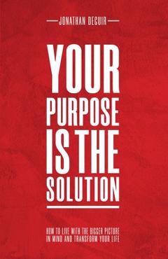 Coperta cărții 'Your Purpose Is The Solution - Jonathan Decuir'