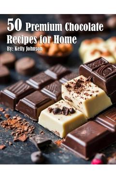 Coperta cărții '50 Premium Chocolate Recipes for Home - Kelly Johnson'