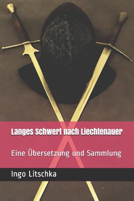 Langes Schwert nach Liechtenauer: Eine Übersetzung und Sammlung - Markus Köhler