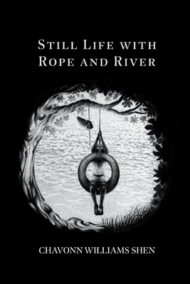 Coperta cărții 'Still Life with Rope and River - Chavonn Williams Shen'