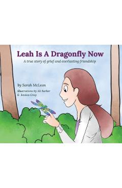 Coperta cărții 'Leah Is A Dragonfly Now: A true story of grief and everlasting friendship - Sarah Mclean'