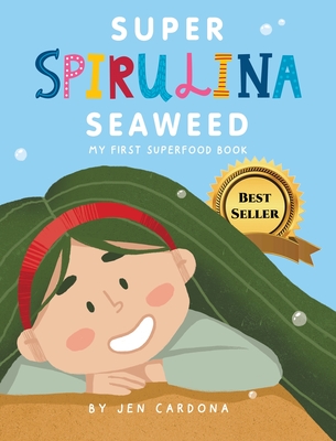 Super Spirulina Seaweed: My first superfood book - Jennifer Cardona