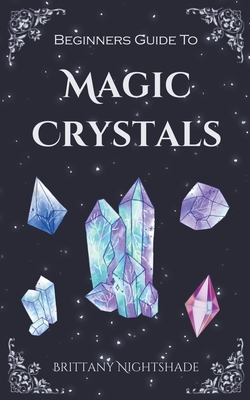 Beginners Guide To Magic Crystals - Brittany Nightshade