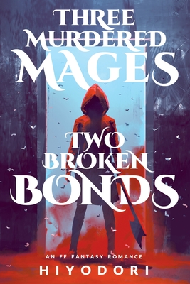 Coperta cărții 'Three Murdered Mages, Two Broken Bonds: An FF Fantasy Romance -'