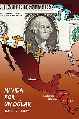 Mi Vida Por Un Dolar - Jesus R. Tellez