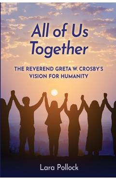 Coperta cărții 'All of Us Together: The Reverend Greta W. Crosby's Vision for Humanity - Lara Pollock'