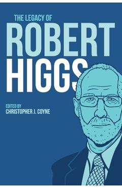 Coperta cărții 'The Legacy of Robert Higgs - Christopher J. Coyne'