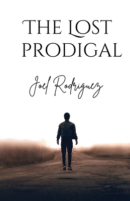 The Lost Prodigal - Joel Rodriguez