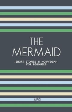 Coperta cărții 'The Mermaid: Short Stories in Norwegian for Beginners - Artici Bilingual Books'