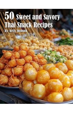 Coperta cărții '50 Sweet and Savory Thai Snack Recipes - Kelly Johnson'