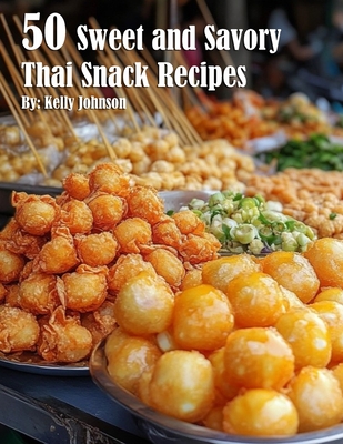 Coperta cărții '50 Sweet and Savory Thai Snack Recipes - Kelly Johnson'