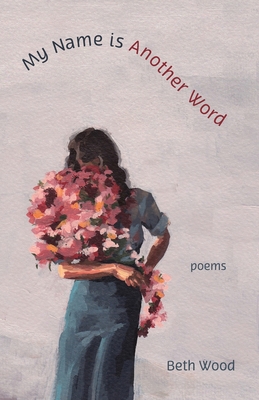 My Name Is Another Word - Beth Wood