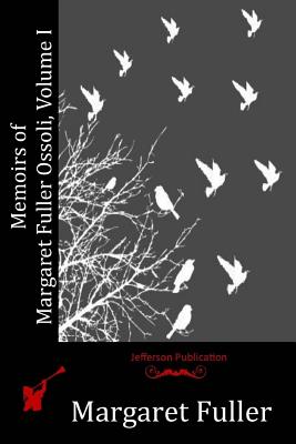 Memoirs of Margaret Fuller Ossoli, Volume I - Margaret Fuller