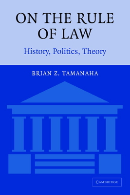 On the Rule of Law: History, Politics, Theory - Brian Z. Tamanaha