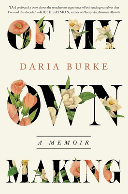 Of My Own Making: A Memoir - Daria Burke