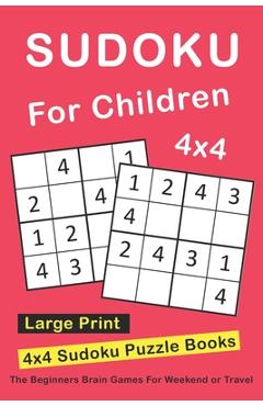 Coperta cărții 'Sudoku For Children: 4x4 Sudoku Puzzle Books For Kids, Boys, Girls Large Print - The Beginners Brain Games For Weekend'