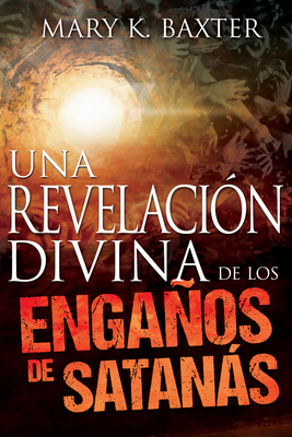 Una Revelacin Divina de Los Engaos de Satans - Mary K. Baxter