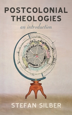 Postcolonial Theologies - Stefan Silber