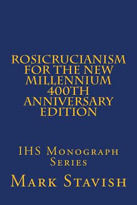 Rosicrucianism for the New Millennium - 400th Anniversary Edition: IHS Monograph Series - Alfred Destefano Iii