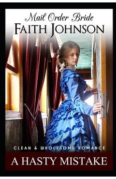 Poza produsului Mail Order Bride: A Hasty Mistake: Clean and Wholesome Western Historical Romance - Faith Johnson