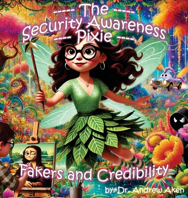 The Security Awareness Pixie - Fakers and Credibility: A guide for helping our children stay safe online - Andrew Aken