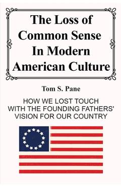 Coperta cărții 'The Loss of Common Sense in Modern America Culture - Tom S. Pane'