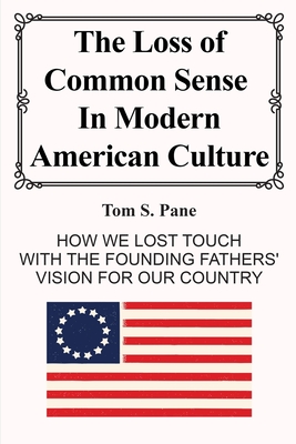 The Loss of Common Sense in Modern America Culture - Tom S. Pane