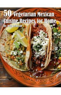 Coperta cărții '50 Vegetarian Mexican Cuisine Recipes for Home - Kelly Johnson'
