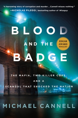 Blood and the Badge: The Mafia, Two Killer Cops, and a Scandal That Shocked the Nation - Michael Cannell
