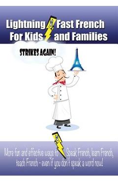 Coperta cărții 'Lightning-fast French For Kids And Families Strikes Again!: More Fun Ways To Learn French, Speak French, And Teach Kids'