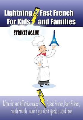 Lightning-fast French For Kids And Families Strikes Again!: More Fun Ways To Learn French, Speak French, And Teach Kids French - Even If You Don't Spe - Carolyn Woods