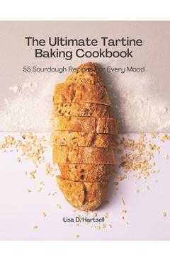 Coperta cărții 'The Ultimate Tartine Cookbook: 55 Sourdough recipes for every mood - Lisa D. Hartsell'