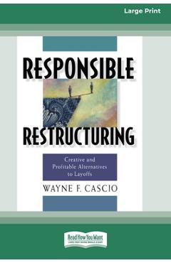 Coperta cărții 'Responsible Restructuring: Creative and Profitable Alternatives to Layoffs [Standard Large Print 16 Pt Edition] - Wayne'