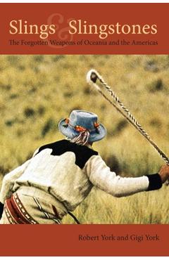 Coperta cărții 'Slings & Slingstones: The Forgotton Weapons of Oceania and the Americas - Gigi York'