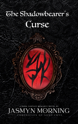 The Shadowbearer's Curse: A Dark Fantasy Romance, Book 1 - Jasmyn Morning