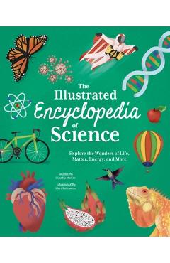 Coperta cărții 'The Illustrated Encyclopedia of Science: Explore the Wonders of Life, Matter, Energy, and More - Claudia Martin'