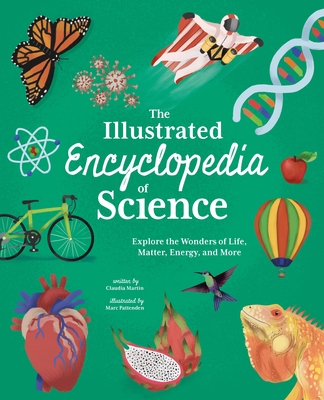 Coperta cărții 'The Illustrated Encyclopedia of Science: Explore the Wonders of Life, Matter, Energy, and More - Claudia Martin'