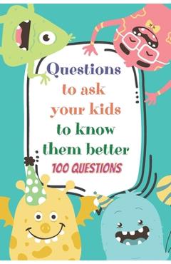 Coperta cărții 'Questions to ask your kids to know them better: Conversation starters for kids - family relations - parenting - family'