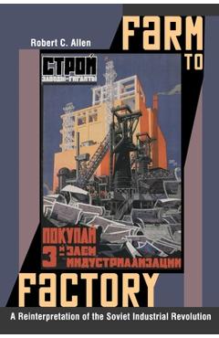 Poza produsului Farm to Factory: A Reinterpretation of the Soviet Industrial Revolution - Robert C. Allen