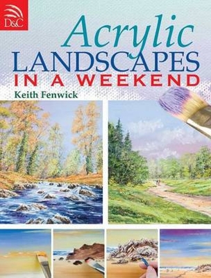 Coperta cărții 'Acrylic Landscapes in a Weekend: Pick Up Your Brush and Paint Your First Picture This Weekend - Keith Fenwick'