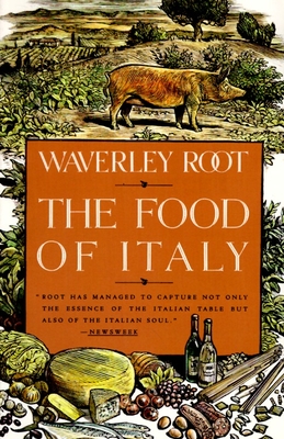 The Food of Italy: A Culinary Guidebook - Waverley Root