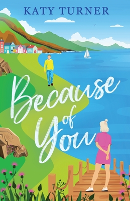 Because of You: An utterly heartwarming romance of second-chances - Katy Turner