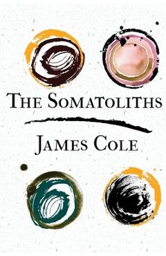 The Somatoliths - James Cole