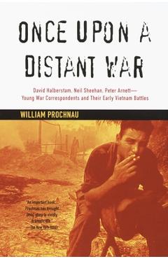 Coperta cărții 'Once Upon a Distant War: David Halberstam, Neil Sheehan, Peter Arnett--Young War Correspondents and Their Early Vietnam'