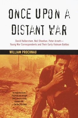 Coperta cărții 'Once Upon a Distant War: David Halberstam, Neil Sheehan, Peter Arnett--Young War Correspondents and Their Early Vietnam'