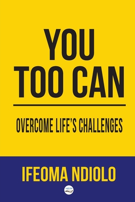 Coperta cărții 'You too can Overcome Life's Challenges - Ifeoma Ndiolo'