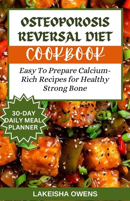 Coperta cărții 'Osteoporosis Reversal Diet Cookbook: Easy to prepare calcium-rich recipes for healthy strong bones - Lakeisha Owens'