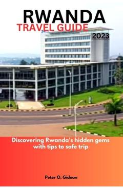 Coperta cărții 'Rwanda Travel Guide 2023: Discovering Rwanda's hidden gems with tips to safe trip - Peter O. Gideon'