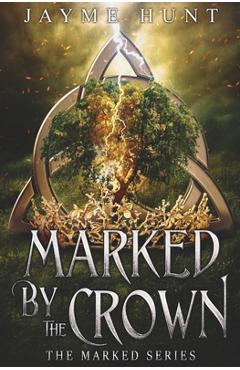 Marked by the Crown: The Marked Series, Book 3 - Jayme Hunt