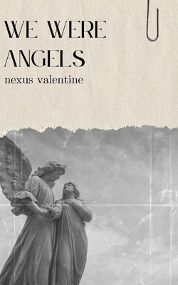 We Were Angels - Nexus Valentine